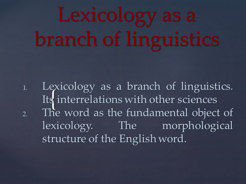 Lexicology as a branch of linguistics Lexicology as a branch of linguistics. Its interrelations